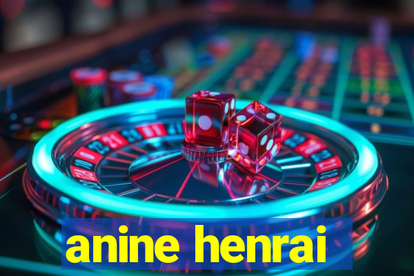 anine henrai